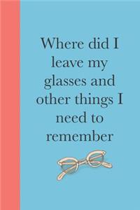 Where Did I Leave My Glasses and Other Things I Need to Remember