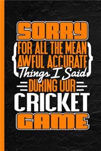 Sorry for All the Mean Awful Accurate Things I Said During Our Cricket Game