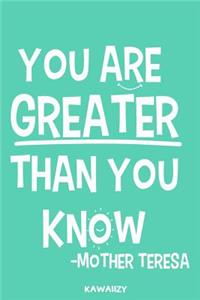 You Are Greater Than You Know - Mother Teresa