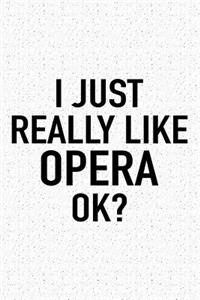 I Just Really Like Opera Ok?