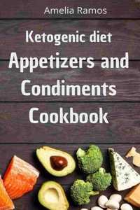 Ketogenic Diet Appetizers and Condiments Cookbook