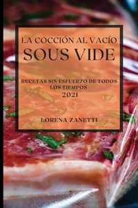 La Cocción al Vacío Sous-Vide 2021 (Sous Vide Cookbook 2021 Spanish Edition)