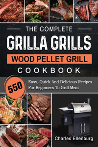 The Complete Grilla Grills Wood Pellet Grill Cookbook