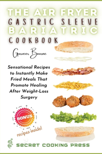 The Air Fryer Gastric Sleeve Bariatric Cookbook