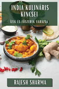 India Kulináris Kincsei: Ízek és F&#369;szerek Varázsa