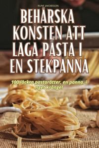Behärska Konsten Att Laga Pasta I En Stekpanna