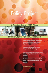 Policy Project A Complete Guide - 2020 Edition