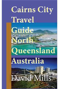 Cairns City Travel Guide, North Queensland Australia