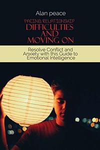 Facing Relationship Difficulties and Moving On