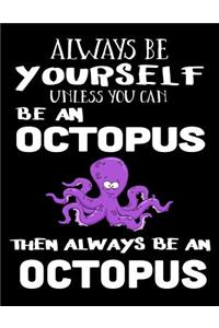 Always Be Yourself Unless You Can Be an Octopus Then Always Be an Octopus