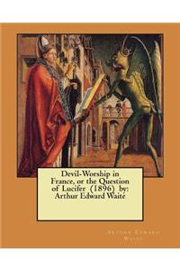 Devil-Worship in France, or the Question of Lucifer (1896) by