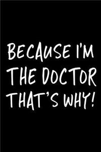 Because I'm the Doctor That's Why!