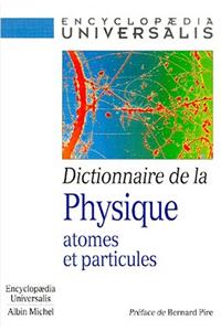 Dictionnaire de La Physique. Atomes Et Particules