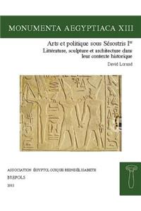 Arts Et Politique Sous Sesostris Ier: Litterature, Sculpture Et Architecture Dans Leur Contexte Historique