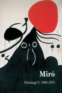 MirÃ³ Catalogue RaisonnÃ©, Paintings, Volume V: 1969-1975