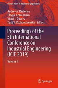 Proceedings of the 5th International Conference on Industrial Engineering (Icie 2019)