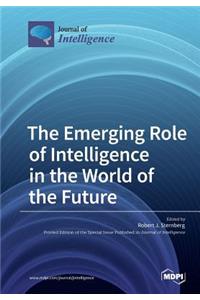 Emerging Role of Intelligence in the World of the Future