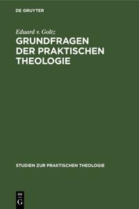 Grundfragen Der Praktischen Theologie: Das Kirchliche Leben in Seinen Elementaren Funktionen Und Gemeinschaftsformen