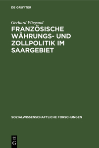Französische Währungs- Und Zollpolitik Im Saargebiet