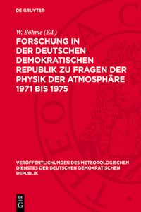 Forschung in Der Deutschen Demokratischen Republik Zu Fragen Der Physik Der Atmosphäre 1971 Bis 1975
