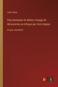Cinq Semaines En Ballon; Voyage de découvertes en Afrique par trois Anglais