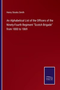 An Alphabetical List of the Officers of the Ninety-Fourth Regiment Scotch Brigade from 1800 to 1869