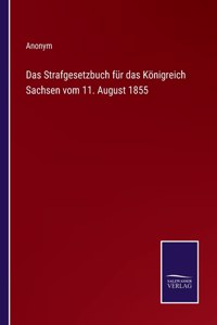 Das Strafgesetzbuch für das Königreich Sachsen vom 11. August 1855