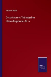 Geschichte des Thüringischen Ulanen-Regimentes Nr. 6