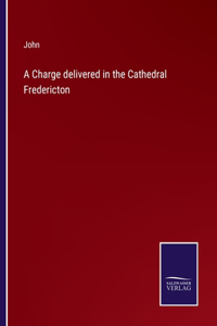 Charge delivered in the Cathedral Fredericton