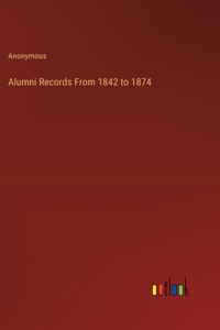 Alumni Records From 1842 to 1874