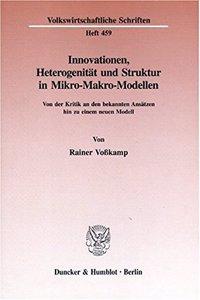 Innovationen, Heterogenitat Und Struktur in Mikro-Makro-Modellen