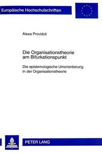 Die Organisationstheorie am Bifurkationspunkt: Die Epistemologische Umorientierung in Der Organisationstheorie