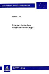 Raete Auf Deutschen Reichsversammlungen: Zur Entwicklung Der Politischen Funktionselite Im 15. Jahrhundert