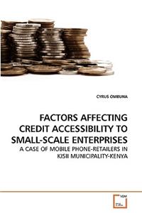 Factors Affecting Credit Accessibility to Small-Scale Enterprises