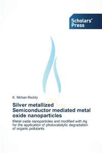 Silver Metallized Semiconductor Mediated Metal Oxide Nanoparticles