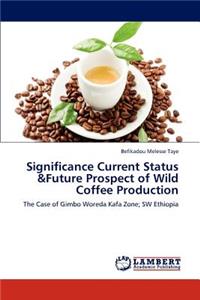 Significance Current Status &Future Prospect of Wild Coffee Production