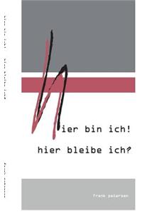 Hier Bin Ich! Hier Bleibe Ich?