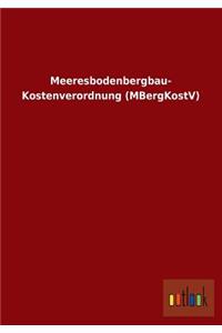 Meeresbodenbergbau- Kostenverordnung (Mbergkostv)