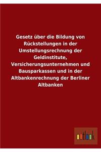 Gesetz Uber Die Bildung Von Ruckstellungen in Der Umstellungsrechnung Der Geldinstitute, Versicherungsunternehmen Und Bausparkassen Und in Der Altbank
