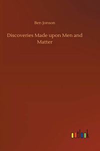 Discoveries Made upon Men and Matter