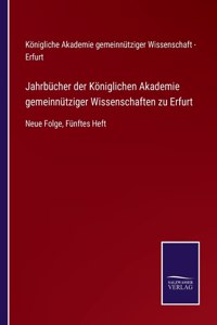 Jahrbücher der Königlichen Akademie gemeinnütziger Wissenschaften zu Erfurt