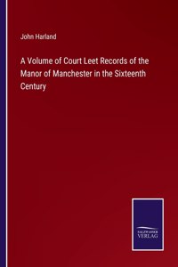 Volume of Court Leet Records of the Manor of Manchester in the Sixteenth Century