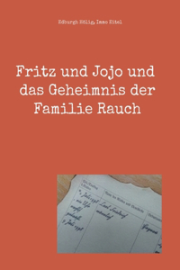 Fritz und Jojo und das Geheimnis der Familie Rauch