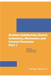 Shallow Subduction Zones: Seismicity, Mechanics and Seismic Potential Part 1