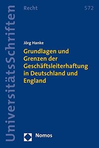 Grundlagen Und Grenzen Der Geschaftsleiterhaftung in Deutschland Und England
