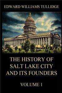 History of Salt Lake City and its Founders, Volume 1