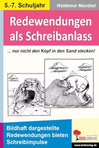 Redewendungen als Schreibanlass: Bildhaft dargestellte Redewendungen bieten Schreibimpulse