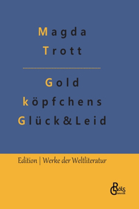Goldköpfchens Glück und Leid
