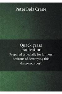 Quack Grass Eradication Prepared Especially for Farmers Desirous of Destroying This Dangerous Pest