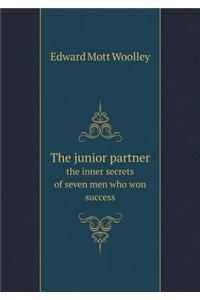 The Junior Partner the Inner Secrets of Seven Men Who Won Success